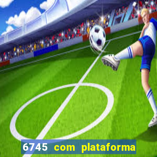 6745 com plataforma de jogos